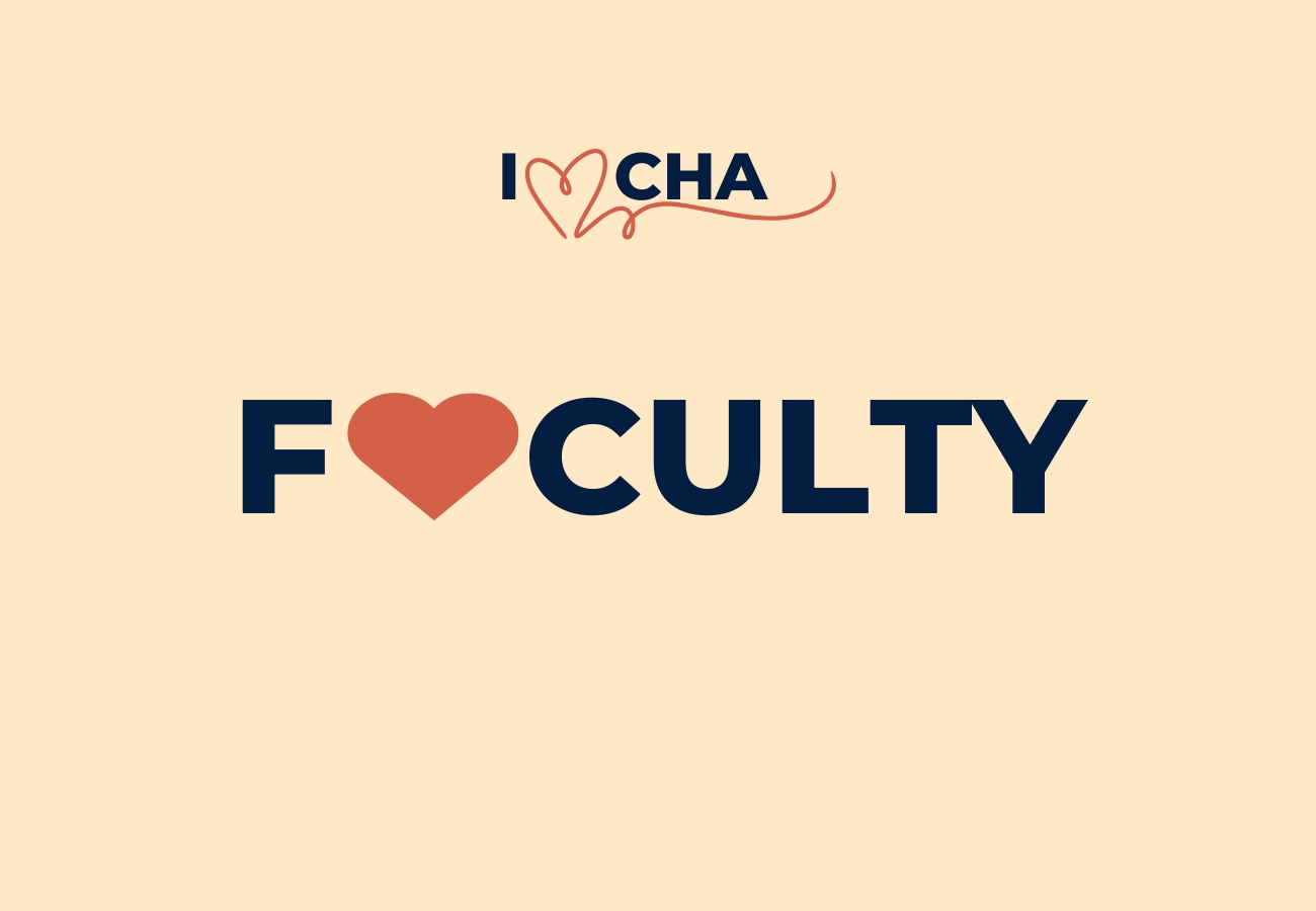 Why I Heart CHA: Our Amazing Faculty